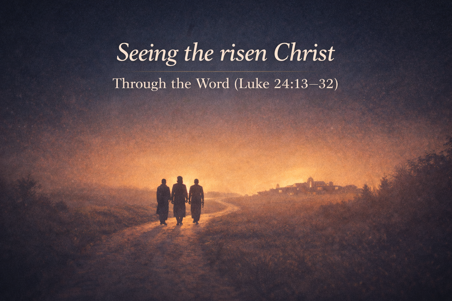 Seeing the Risen Christ Through the Scriptures | Luke 24:13–32